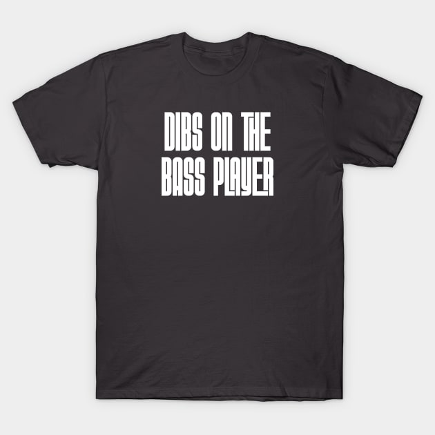 Dibs on the Bass Player T-Shirt by Rad Love